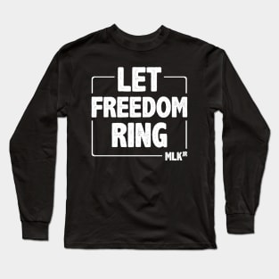 Black History - Let Freedom Ring - Martin Luther King Jr Long Sleeve T-Shirt